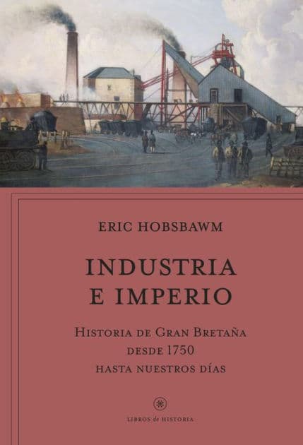 Industria e imperio: Historia de Gran Bretaña desde 1750 hasta nuestros días by Eric Hobsbawm