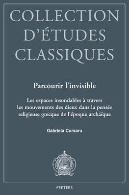 Parcourir l'invisible: Les espaces insondables a travers les mouvements des dieux dans la pensee religieuse grecque de l'epoque archaique by G Cursaru