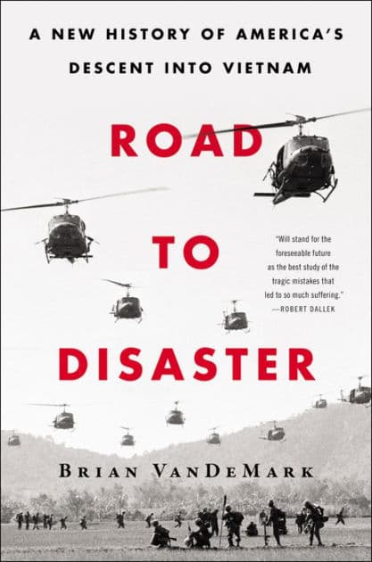 Road to Disaster: A New History of America's Descent into Vietnam by Brian Van DeMark