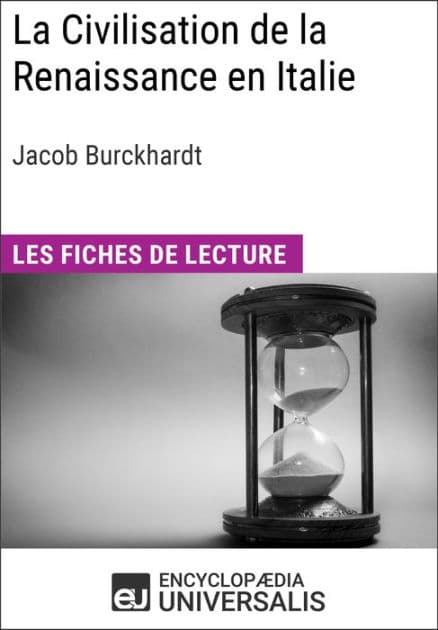 La Civilisation de la Renaissance en Italie de Jacob Burckhardt: Les Fiches de lecture d'Universalis by Encyclopaedia Universalis