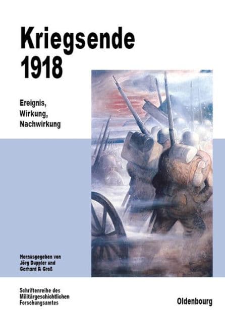 Kriegsende 1918: Ereignis, Wirkung, Nachwirkung by Jörg Duppler
