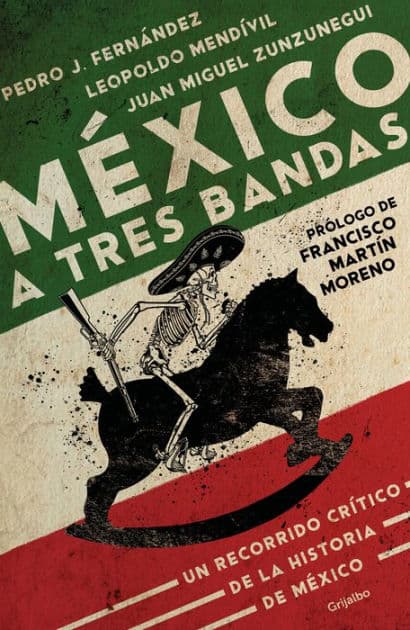 México a tres bandas: Un recorrido crítico de la historia de México by Juan Miguel Zunzunegui