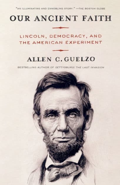 Our Ancient Faith: Lincoln, Democracy, and the American Experiment by Allen Guelzo