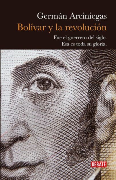 Bolivar y la revolución: Fue el guerrero del siglo. Esa es toda su gloria. by Germán Arciniegas