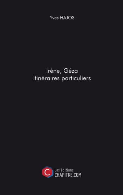 Irène, Géza. Itinéraires particuliers by Yves Hajos