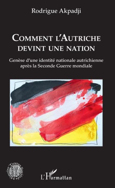 Comment l'Autriche devint une nation: Genèse d'une identité nationale autrichienne après la Seconde Guerre mondiale by Rodrigue Akpadji