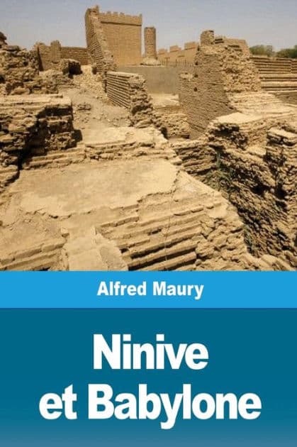 Ninive et Babylone by Alfred Maury