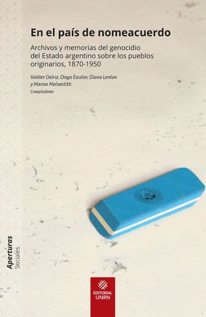 En el país de nomeacuerdo: Archivos y memorias del genocidio del Estado argentino sobre los pueblos originarios 1870-1950 by Liliana Marisa Malvestitti