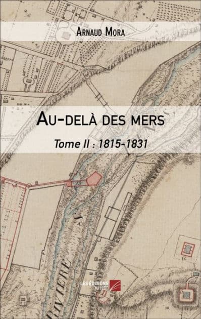 Au-delà des mers: Tome II : 1815-1831 by Arnaud Mora