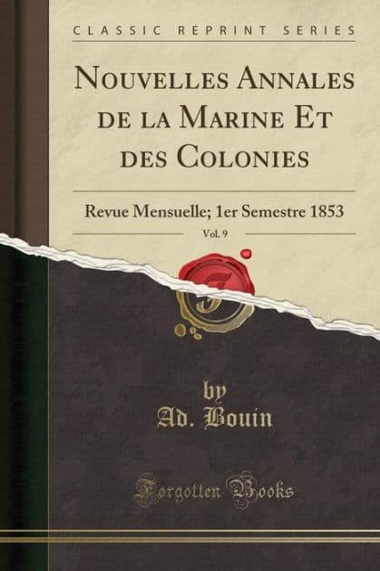 Nouvelles Annales de la Marine Et des Colonies, Vol. 9: Revue Mensuelle; 1er Semestre 1853 (Classic Reprint) by Ad. Bouin