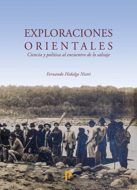 Exploraciones orientales: Ciencia y política al encuentro de lo salvaje by Fernando Hidalgo Nistri