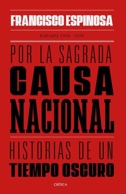 Por la sagrada causa nacional: Historias de un tiempo oscuro. Badajoz, 1936-1939 by Francisco Espinosa