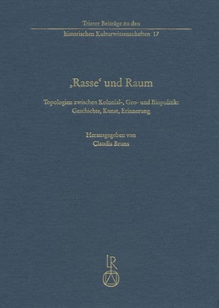 ,Rasse' und Raum: Topologien zwischen Kolonial-, Geo- und Biopolitik: Geschichte, Kunst, Erinnerung by Claudia Bruns