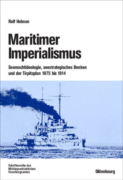 Maritimer Imperialismus: Seemachtideologie, seestrategisches Denken und der Tirpitzplan 1875 bis 1914 by Rolf Hobson
