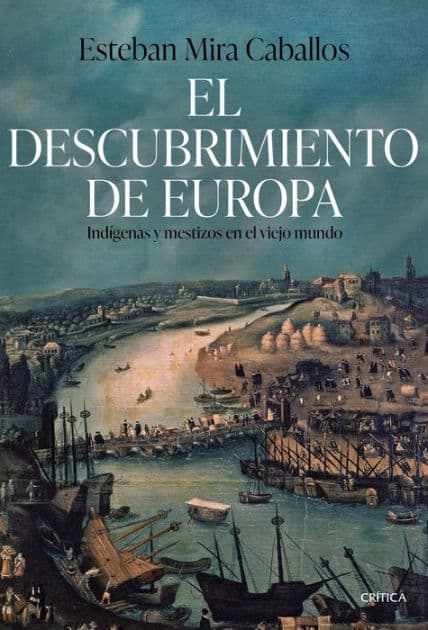 El descubrimiento de Europa: Indígenas y mestizos en el Viejo Mundo by Esteban Mira Caballos