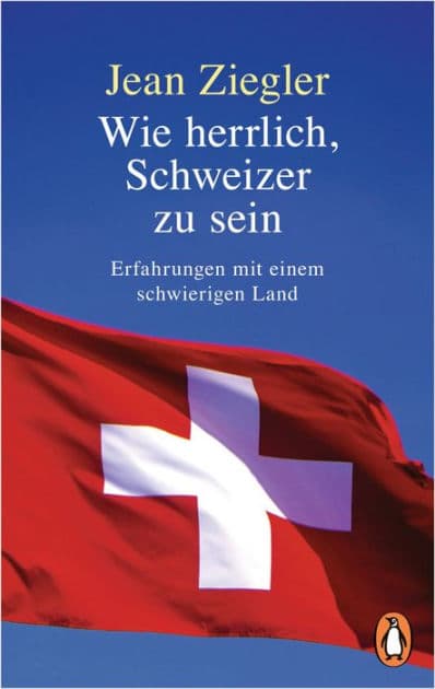 Wie herrlich, Schweizer zu sein: Erfahrungen mit einem schwierigen Land by Jean Ziegler