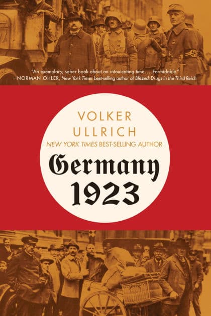 Germany 1923: Hyperinflation, Hitler's Putsch, and Democracy in Crisis by Volker Ullrich