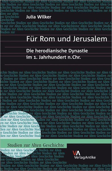 Fur Rom und Jerusalem: Die herodianische Dynastie im 1. Jahrhundert n.Chr. by Julia Wilker