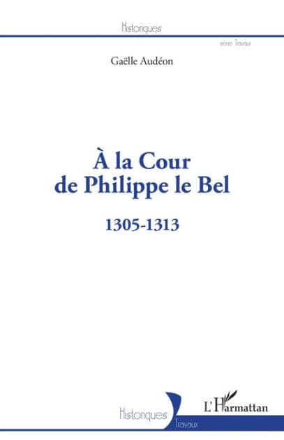 À la Cour de Philippe le Bel: 1305-1313 by Gaëlle Audéon