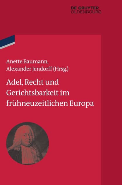 Adel, Recht und Gerichtsbarkeit im frühneuzeitlichen Europa by Anette Baumann