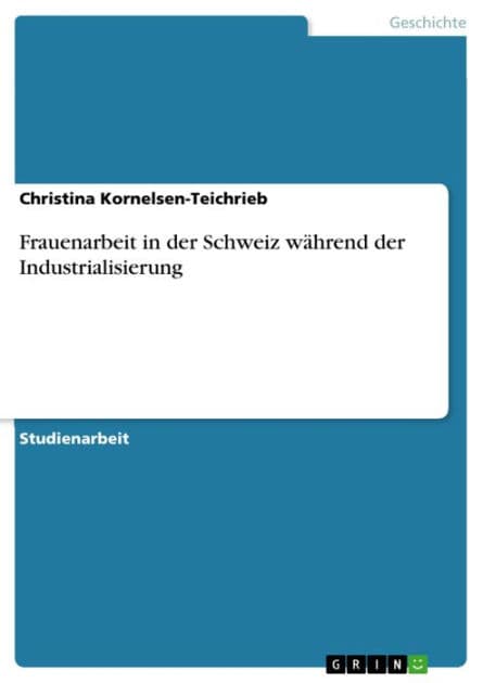 Frauenarbeit in der Schweiz während der Industrialisierung by Christina Kornelsen-Teichrieb