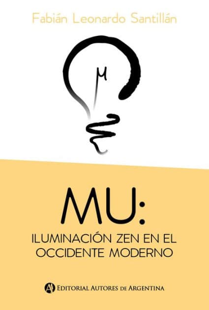 MU: iluminación zen en el occidente moderno by Fabián Leonardo Santillán
