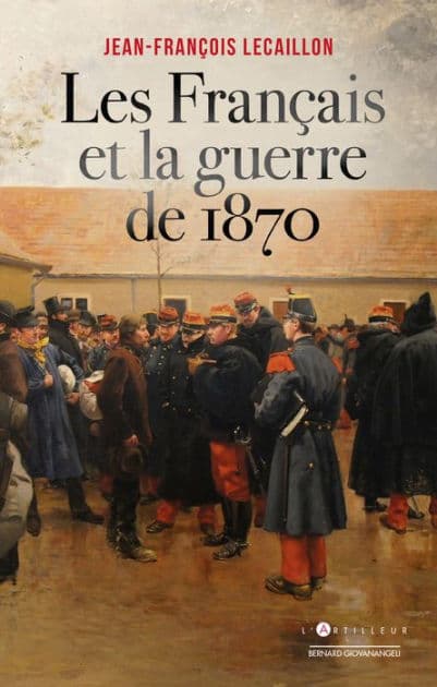 Les Français et la guerre de 1870 by Jean-François Lecaillon