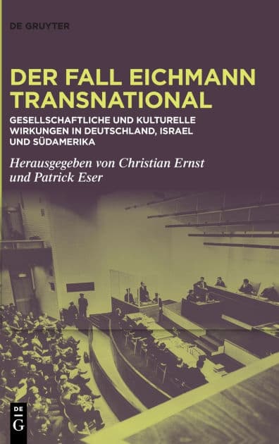 Der Fall Eichmann transnational: Gesellschaftliche und kulturelle Wirkungen in Deutschland, Israel und Südamerika by Christian Ernst
