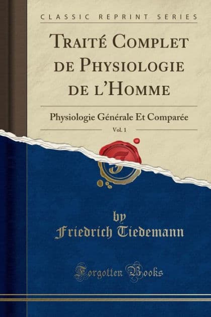 Traité Complet de Physiologie de l'Homme, Vol. 1: Physiologie Générale Et Comparée (Classic Reprint) by Friedrich Tiedemann