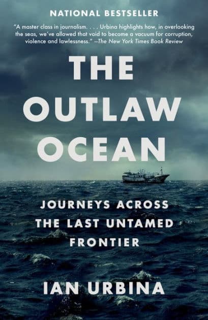 The Outlaw Ocean: Journeys Across the Last Untamed Frontier by Ian Urbina