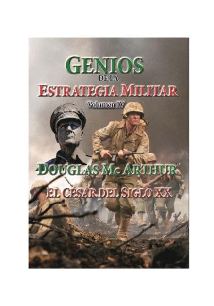 Genios de la Estrategia MiIlitar-Volumen IV- Douglas Mc Arthur by Luis Alberto Villamarin P.