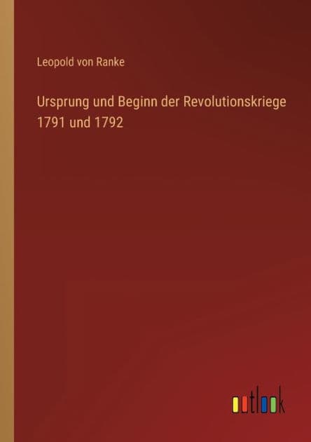 Ursprung und Beginn der Revolutionskriege 1791 und 1792 by Leopold von Ranke