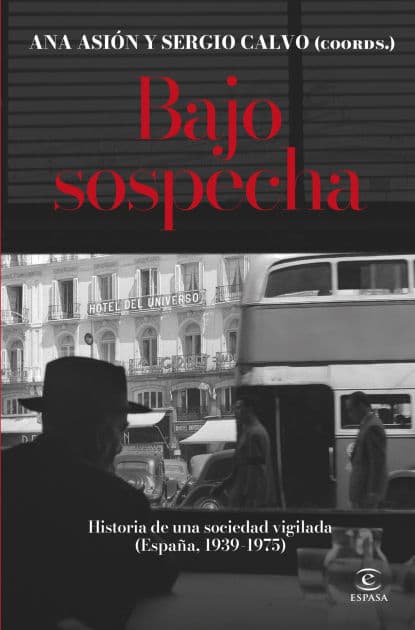 Bajo sospecha: Historia de una sociedad vigilada (España, 1939-1975) by Sergio Calvo Romero