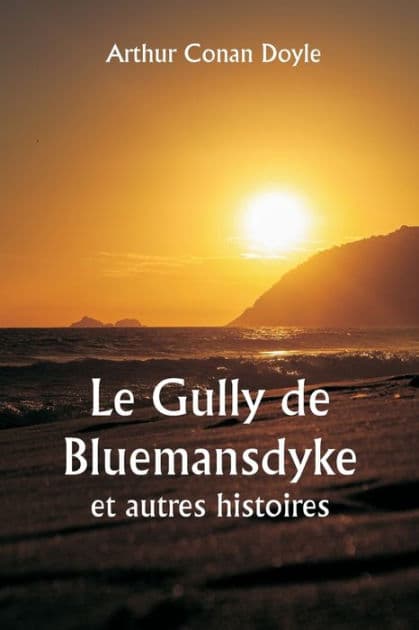 Le Gully de Bluemansdyke et autres histoires by Arthur Conan Doyle