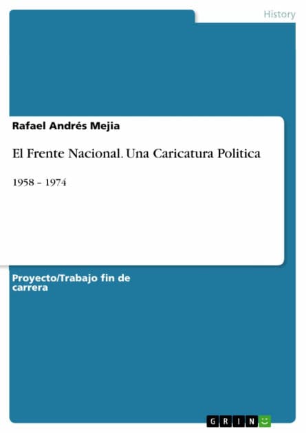 El Frente Nacional. Una Caricatura Politica: 1958 - 1974 by Rafael Andrés Mejia