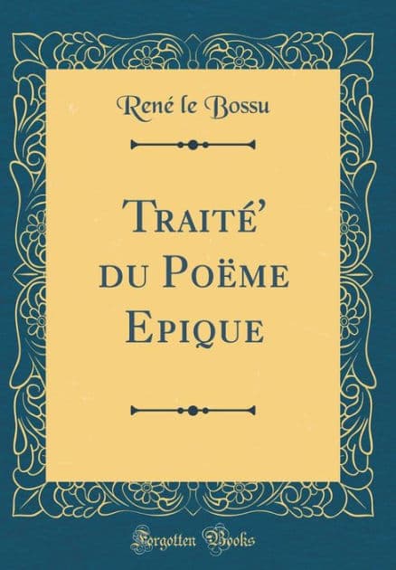 Traité' du Poëme Epique (Classic Reprint) by René le Bossu