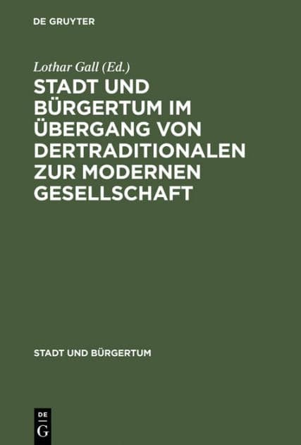 Stadt und Bürgertum im Übergang von der traditionalen zur modernen Gesellschaft by Lothar Gall