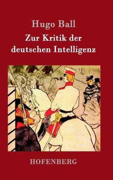 Zur Kritik der deutschen Intelligenz by Hugo Ball