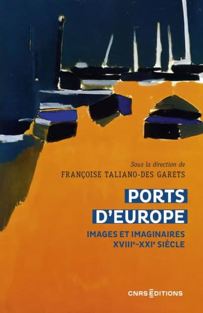 Ports d'Europe - Images et imaginaires, XVIIIe-XXIe siècle by Françoise Taliano-Des Garets