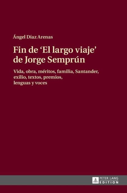 Fin de «El largo viaje» de Jorge Semprún: Vida, obra, méritos, familia, Santander, exilio, textos, premios, lenguas y voces by Ángel Díaz Arenas