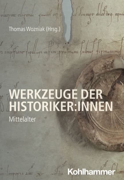 Werkzeuge der Historiker:innen: Mittelalter by Thomas Wozniak