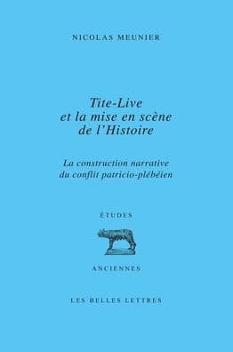 Tite-Live et la mise en scene de l'histoire: La construction narrative du conflit patricio-plebeien by Nicolas Meunier