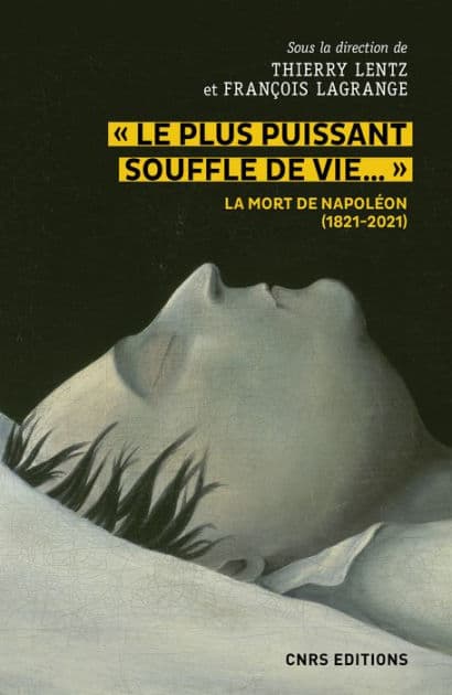 Le plus puissant souffle de vie. La mort de Napoléon (1821-2021) by Thierry Lentz