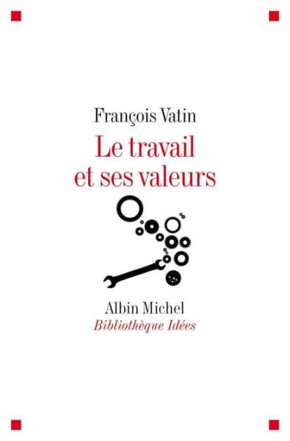Le Travail et ses valeurs by François Vatin