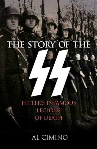 The Story of the SS: Hitler's Infamous Legions of Death by Al Cimino