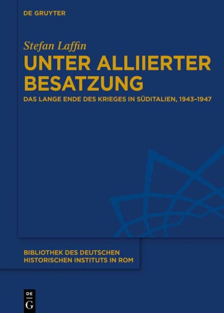 Unter alliierter Besatzung: Das lange Ende des Krieges in Süditalien, 1943-1947 by Stefan Laffin