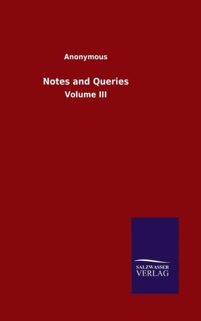 Notes and Queries: Volume III by Anonymous