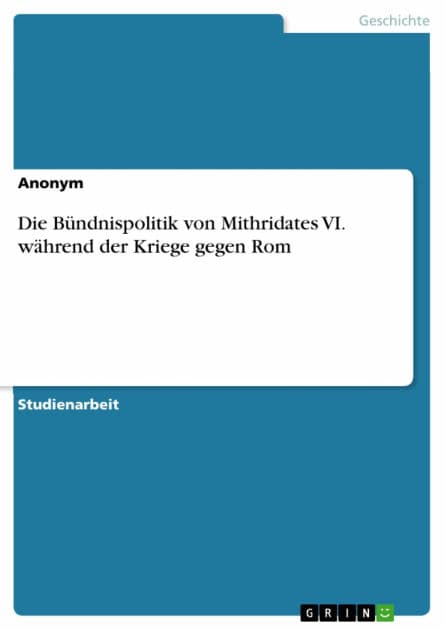 Die Bündnispolitik von Mithridates VI. während der Kriege gegen Rom by Anonym