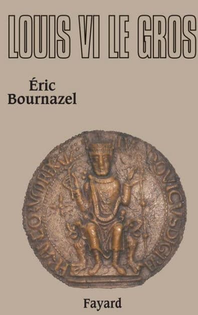 Louis VI le Gros by Eric Bournazel