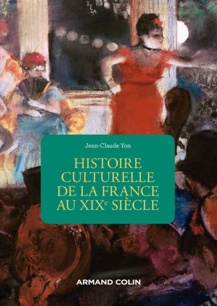 Histoire culturelle de la France au XIXe siècle - 2e éd. by Jean-Claude Yon